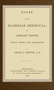 Notes on the Floridian Peninsula; Its Literary History, Indian Tribes and Antiquities by Daniel G. (Daniel Garrison) Brinton