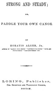 Strong and Steady; Or, Paddle Your Own Canoe by Horatio Alger