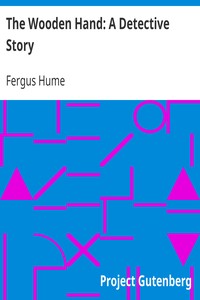 The Wooden Hand: A Detective Story by Fergus Hume
