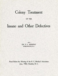 Colony Treatment of the Insane and Other Defectives by P. L. (Patrick Livingston) Murphy