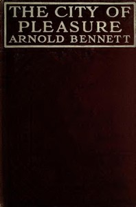 The City of Pleasure: A Fantasia on Modern Themes by Arnold Bennett