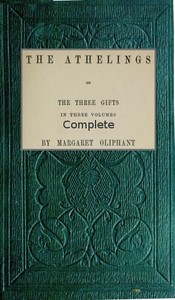 The Athelings; or, the Three Gifts. Complete by Mrs. (Margaret) Oliphant