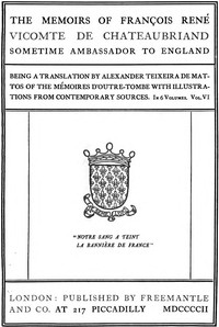 The Memoirs of François René Vicomte de Chateaubriand sometime Ambassador to England. Volume 6 (of 6)
Mémoires d'outre-tombe volume 6 by François-René Chateaubriand