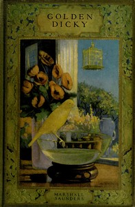 Golden Dicky, The Story of a Canary and His Friends by Marshall Saunders