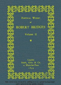 Poetical Works of Robert Bridges, Volume 2 by Robert Bridges