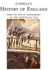 Cassell's History of England, Vol. 4 (of 8)
From the Fall of Marlborough to the Peninsular War by Anonymous