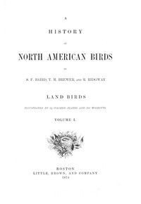 A History of North American Birds; Land Birds; Vol. 1 of 3 by Spencer Fullerton Baird