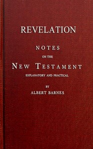 Notes on the New Testament, Explanatory and Practical: Revelation by Albert Barnes