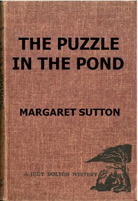 The Puzzle in the Pond
A Judy Bolton Mystery by Margaret Sutton