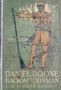 Daniel Boone, Backwoodsman by C. H. Forbes-Lindsay