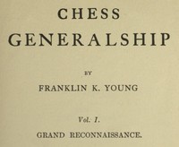 Chess Generalship, Vol. I. Grand Reconnaissance by Franklin K.‏ (Franklin Knowles) Young