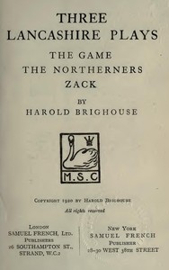 Three Lancashire Plays: The Game; The Northerners; Zack by Harold Brighouse