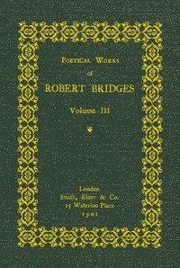 Poetical Works of Robert Bridges, Volume 3 by Robert Bridges
