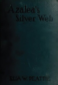 Azalea's Silver Web by Elia Wilkinson Peattie