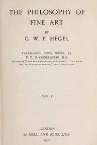 The Philosophy of Fine Art, volume 1 (of 4)
Hegel's Aesthetik by Georg Wilhelm Friedrich Hegel