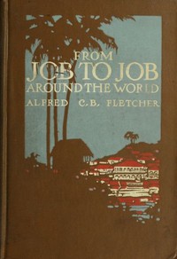 From Job to Job around the World by Alfred C. B. (Alfred Charles Benson) Fletcher