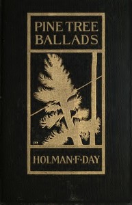 Pine Tree Ballads: Rhymed Stories of Unplaned Human Natur' up in Maine by Holman Day