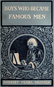 Boys Who Became Famous Men
Stories of the Childhood of Poets, Artists, and Musicians by Harriet Pearl Skinner