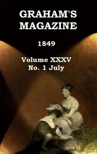 Graham's Magazine, Vol. XXXV, No. 1, July 1849 by Various