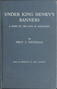 Under King Henry's Banners: A story of the days of Agincourt by Percy F. (Percy Francis) Westerman