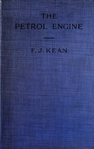 The Petrol Engine
A Text-book dealing with the Principles of Design and Construction, with a Special Chapter on the Two-stroke Engine by Francis John Kean