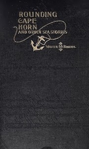 Rounding Cape Horn, and Other Sea Stories by Walter McRoberts