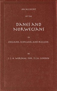 An Account of the Danes and Norwegians in England, Scotland, and Ireland by Jens Jacob Asmussen Worsaae