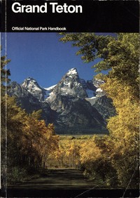 Grand Teton: A Guide to Grand Teton National Park, Wyoming by United States. National Park Service