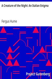 A Creature of the Night: An Italian Enigma by Fergus Hume