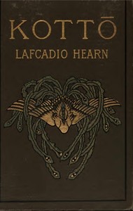 Kotto: Being Japanese Curios, with Sundry Cobwebs by Lafcadio Hearn