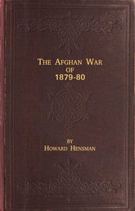 The Afghan War of 1879-80
Being a Complete Narrative of the Capture of Cabul, the Siege of Sherpur, the Battle of Ahmed Khel, the Brilliant March to Candahar, and the Defeat of Ayub Khan, with the Operations on the Helmund, and the Settlement with Abdur Rahman Khan by Howard Hensman