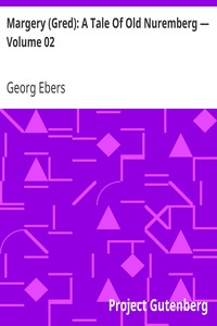 Margery (Gred): A Tale Of Old Nuremberg — Volume 02 by Georg Ebers