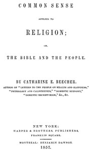 Common Sense Applied to Religion; Or, The Bible and the People by Catharine Esther Beecher