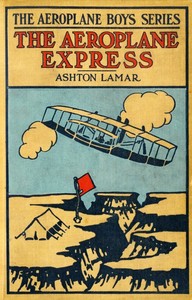 The Aeroplane Express; or, The Boy Aeronaut's Grit by H. L. (Harry Lincoln) Sayler