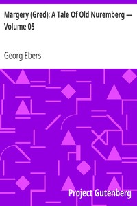 Margery (Gred): A Tale Of Old Nuremberg — Volume 05 by Georg Ebers