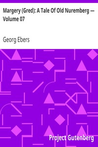 Margery (Gred): A Tale Of Old Nuremberg — Volume 07 by Georg Ebers