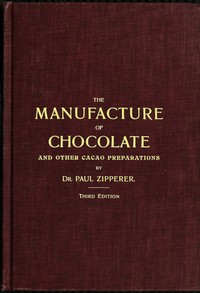 The Manufacture of Chocolate and other Cacao Preparations by Paul Zipperer