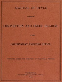 Manual of Style Governing Composition and Proof Reading in the Government Printing Office by United States. Government Printing Office