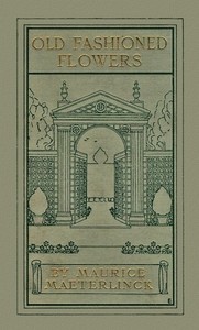 Old Fashioned Flowers, and other out-of-door studies by Maurice Maeterlinck