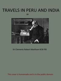 Travels in Peru and India
While Superintending the Collection of Chinchona Plants and Seeds in South America, and Their Introduction into India. by Clements R. (Clements Robert) Markham