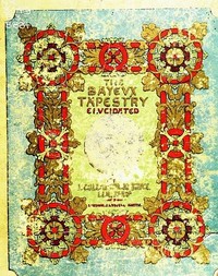 The Bayeux Tapestry Elucidated by J. Collingwood (John Collingwood) Bruce