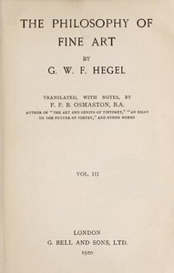 The Philosophy of Fine Art, volume 3 (of 4)
Hegel's Aesthetik by Georg Wilhelm Friedrich Hegel