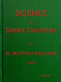 Science in Short Chapters by W. Mattieu (William Mattieu) Williams