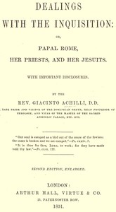 Dealings with the Inquisition; Or, Papal Rome, Her Priests, and Her Jesuits by Giacinto Achilli