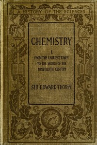 History of Chemistry, Volume 1 (of 2)
From the earliest time to the middle of the nineteenth century by T. E. (Thomas Edward) Thorpe