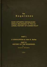 The Rogerenes: some hitherto unpublished annals belonging to the colonial history of Connecticut by John R. (John Rogers) Bolles