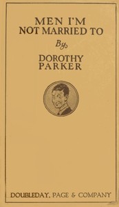Men I'm Not Married To; Women I'm Not Married To by Dorothy Parker