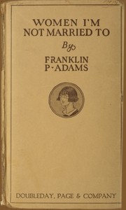 Women I'm Not Married To by Franklin P. (Franklin Pierce) Adams