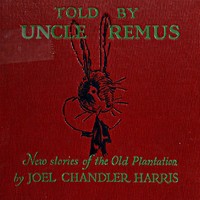 Told by Uncle Remus: New Stories of the Old Plantation by Joel Chandler Harris
