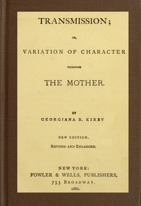 Transmission; or, Variation of Character Through the Mother by Georgiana Bruce Kirby